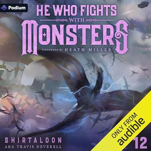 He Who Fights with Monsters 12: A LitRPG Adventure By Shirtaloon, Travis Deverell